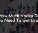 How Much Vodka Do You Need To Get Drunk