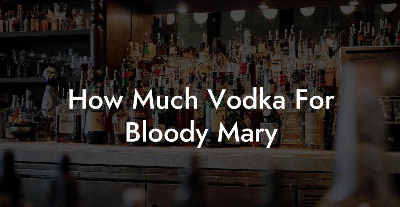 How Much Vodka For Bloody Mary