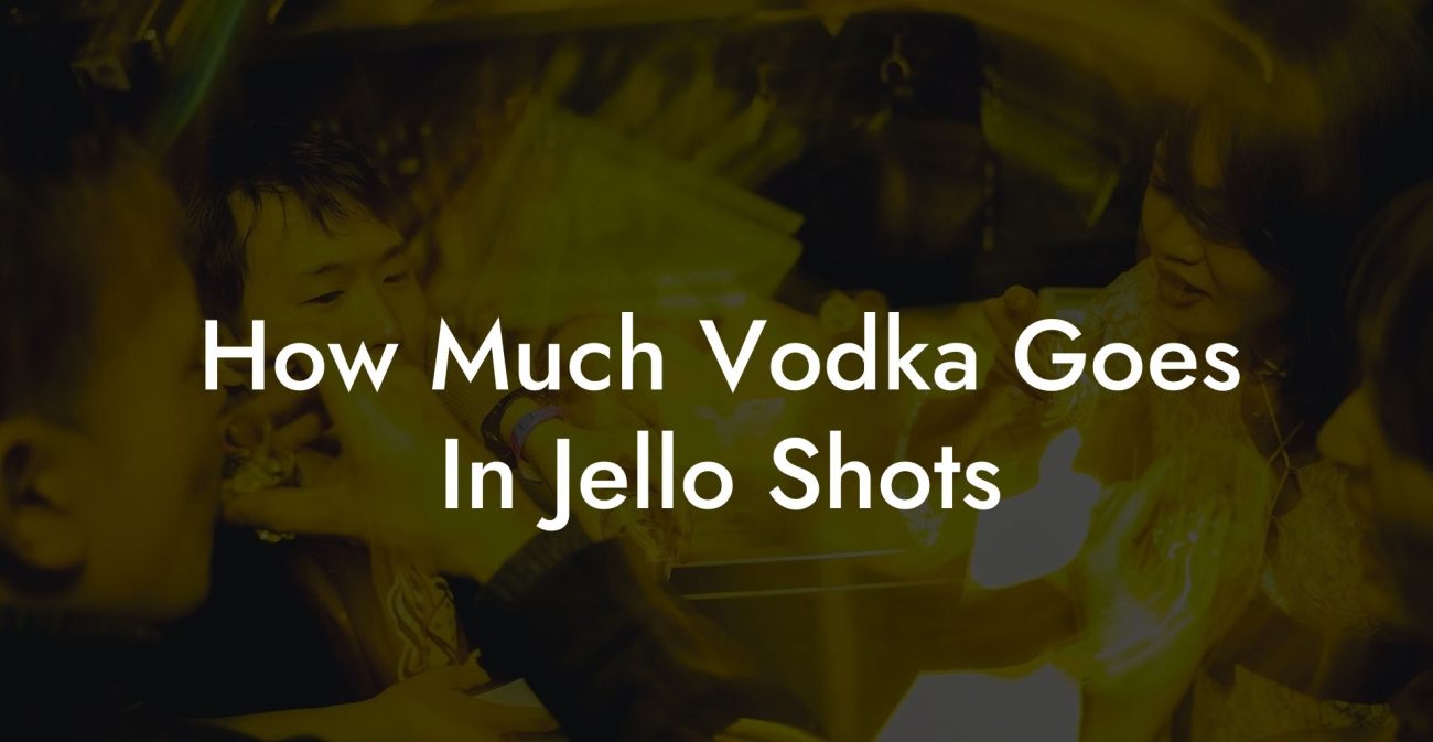 How Much Vodka Goes In Jello Shots