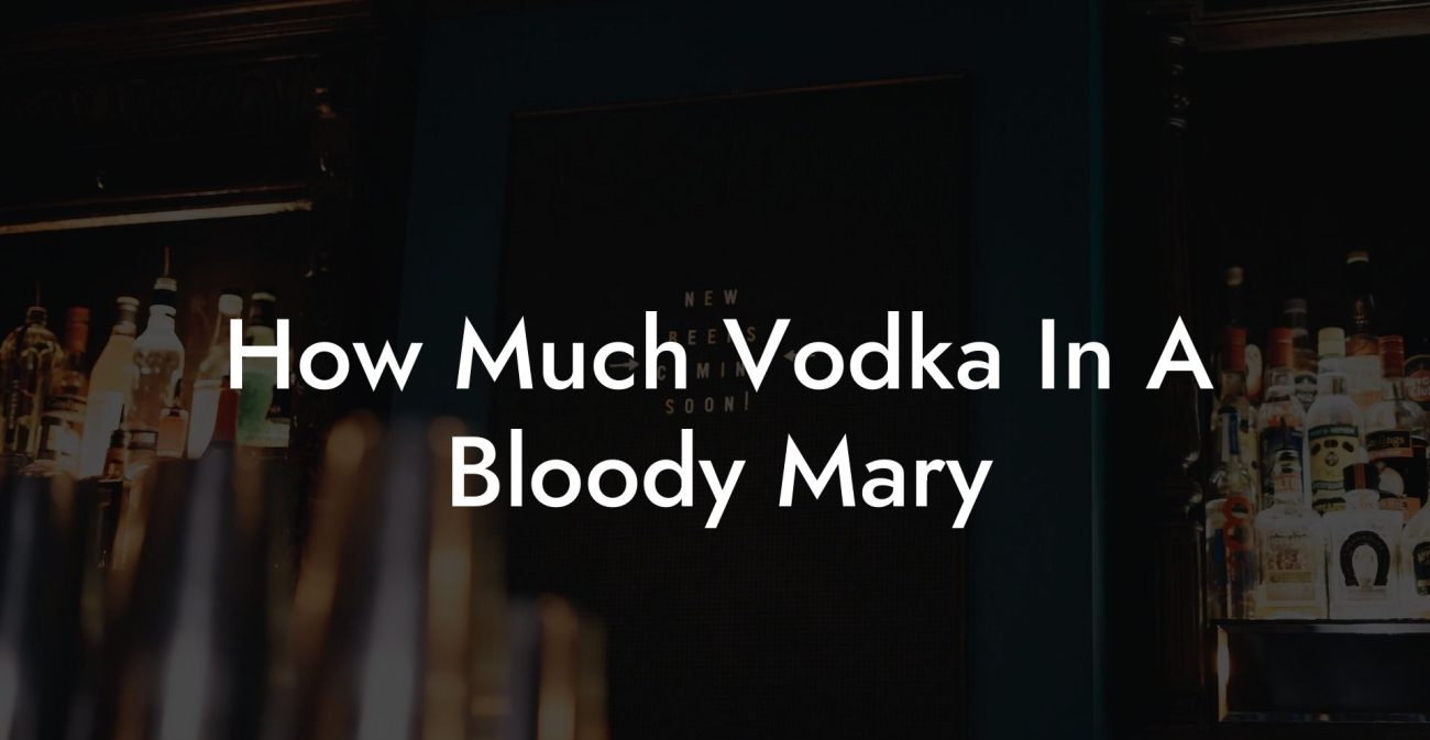 How Much Vodka In A Bloody Mary