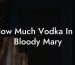 How Much Vodka In A Bloody Mary