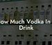 How Much Vodka In A Drink