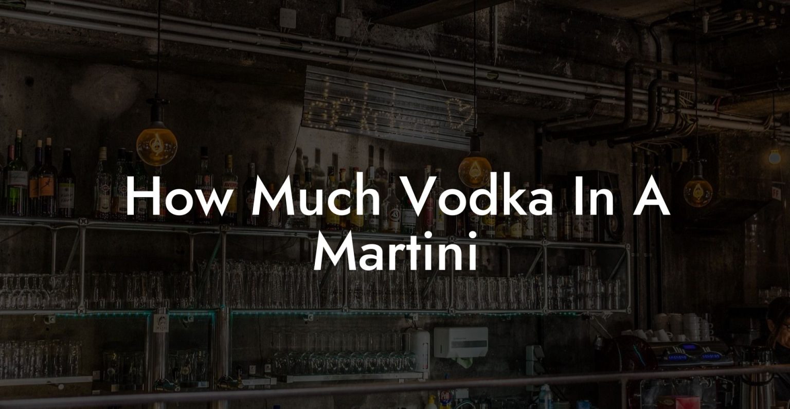 How Much Vodka In A Martini Vodka Doctors