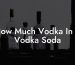 How Much Vodka In A Vodka Soda