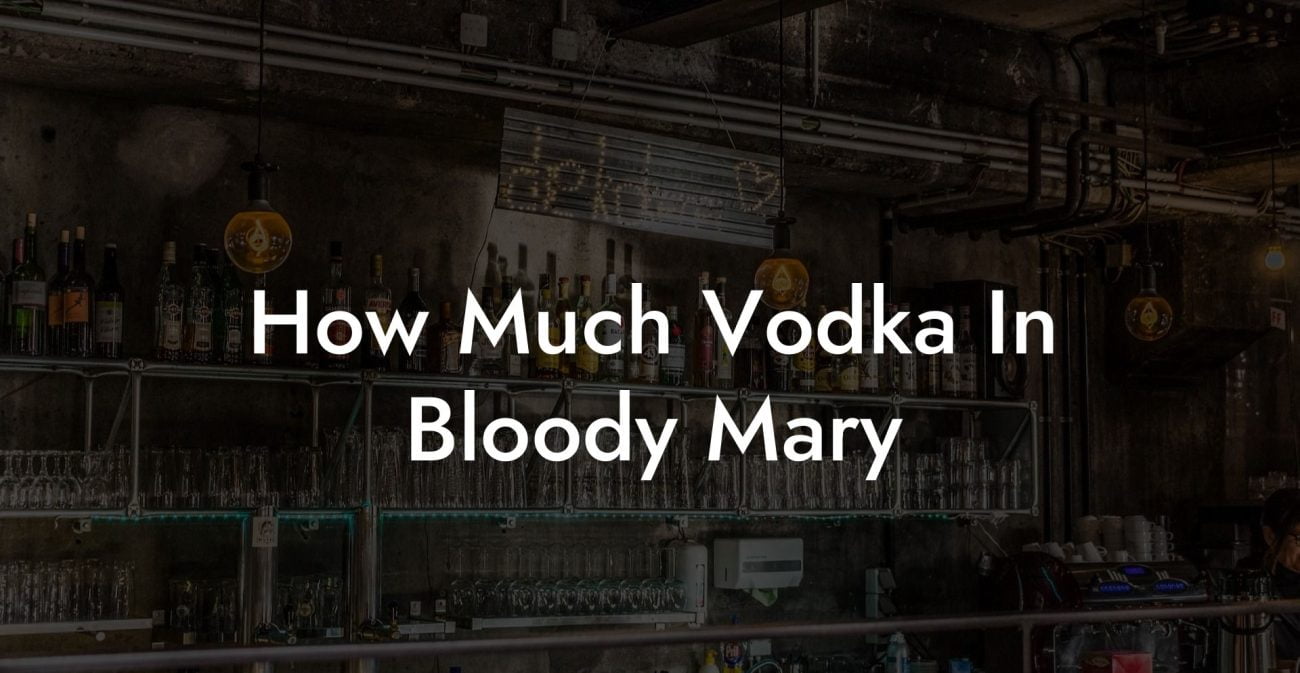 How Much Vodka In Bloody Mary