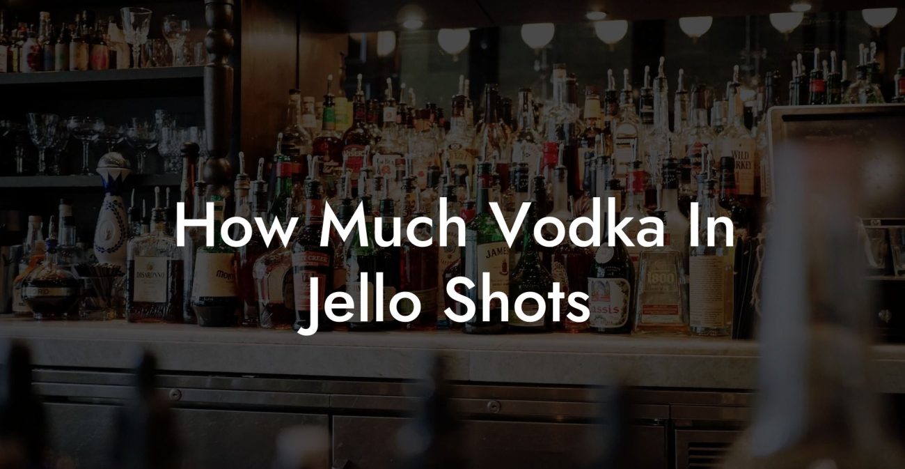 How Much Vodka In Jello Shots