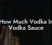 How Much Vodka In Vodka Sauce