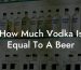 How Much Vodka Is Equal To A Beer