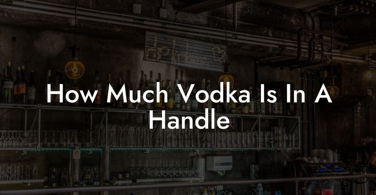 How Much Vodka Is In A Handle