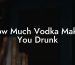 How Much Vodka Makes You Drunk