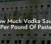 How Much Vodka Sauce Per Pound Of Pasta