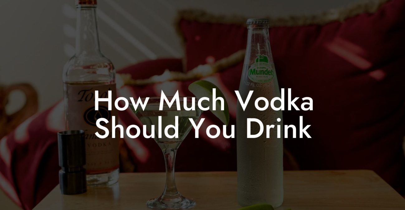 How Much Vodka Should You Drink