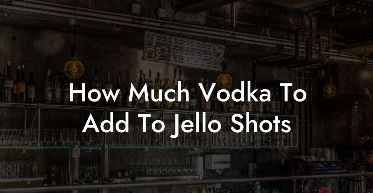 How Much Vodka To Add To Jello Shots