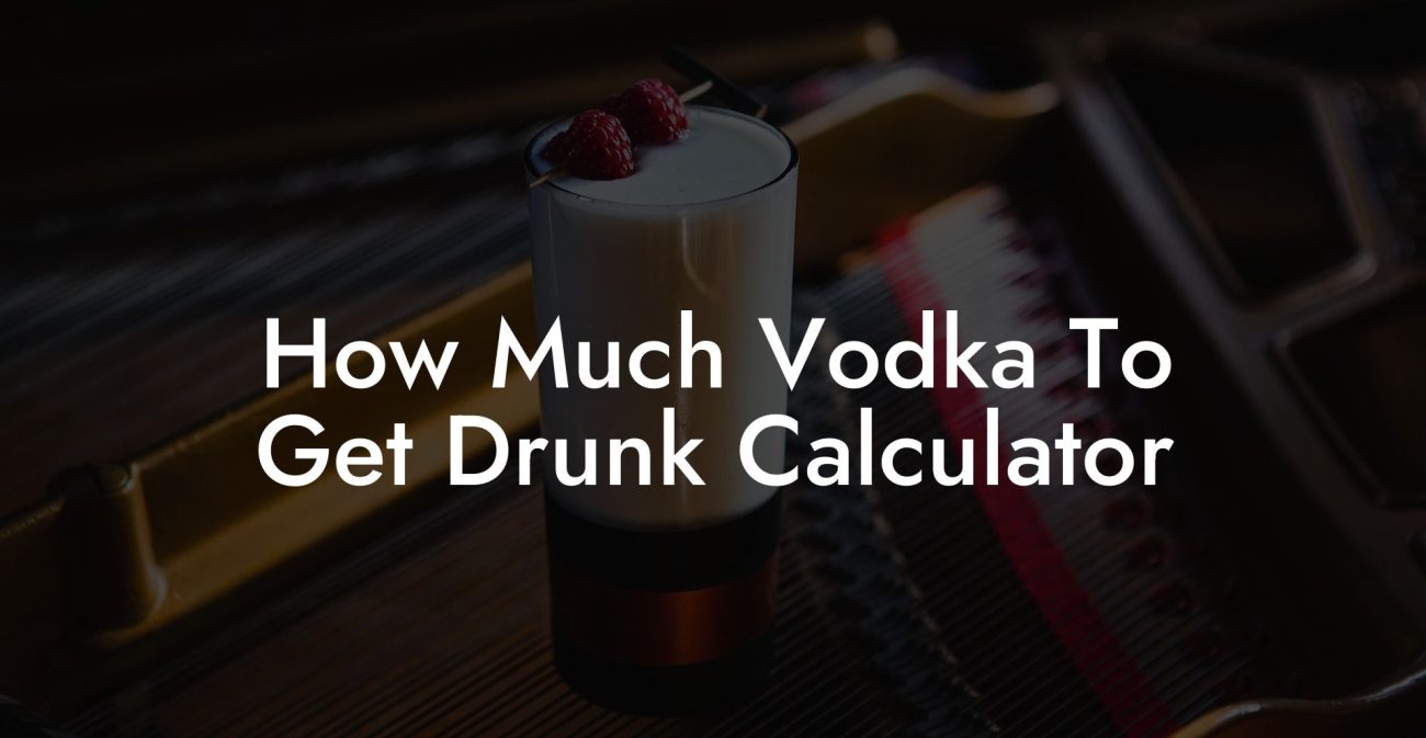 How Much Vodka To Get Drunk Calculator Vodka Doctors