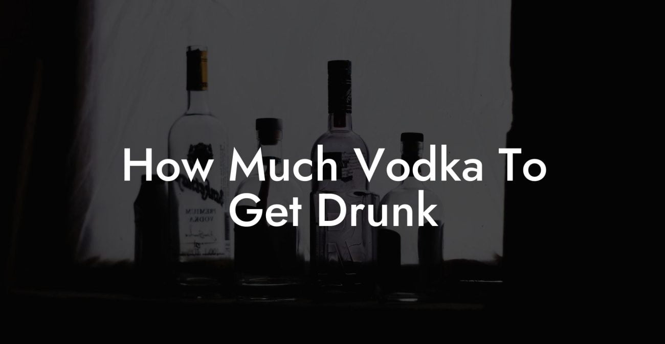How Much Vodka To Get Drunk