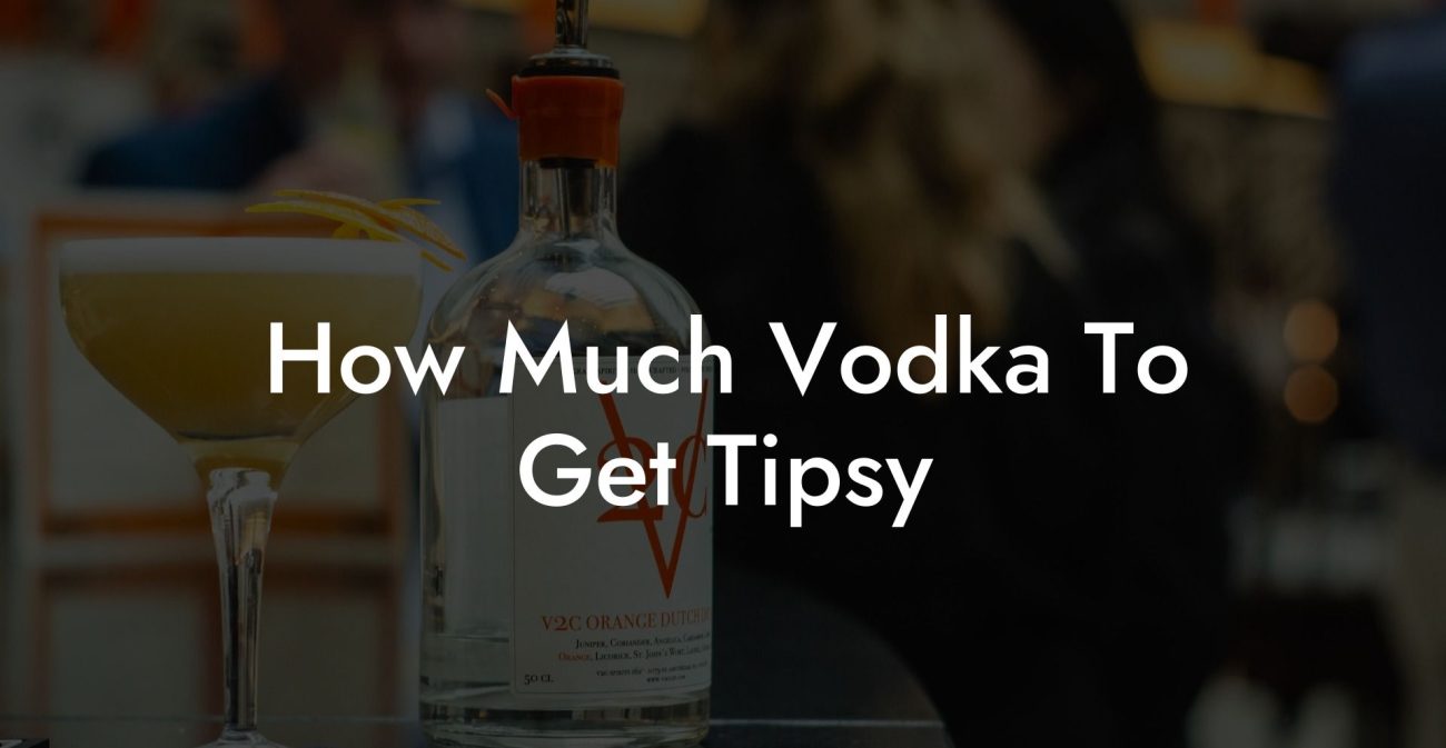 How Much Vodka To Get Tipsy