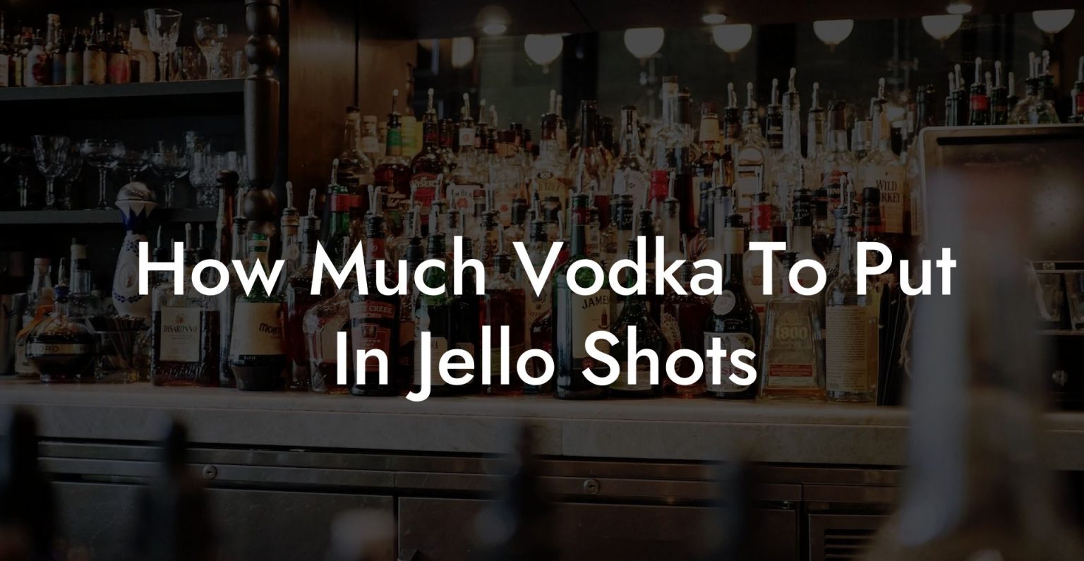 How Much Vodka To Put In Jello Shots Vodka Doctors