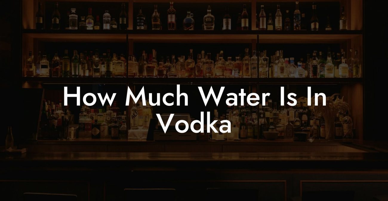 How Much Water Is In Vodka