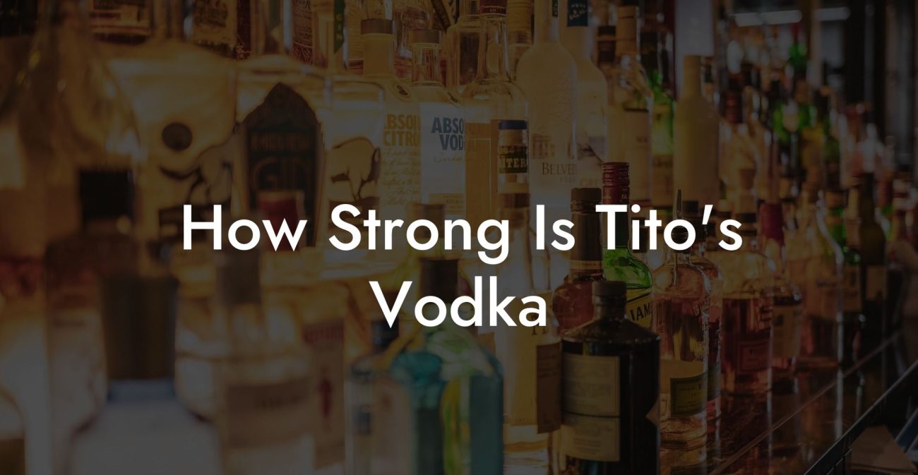 How Strong Is Tito's Vodka