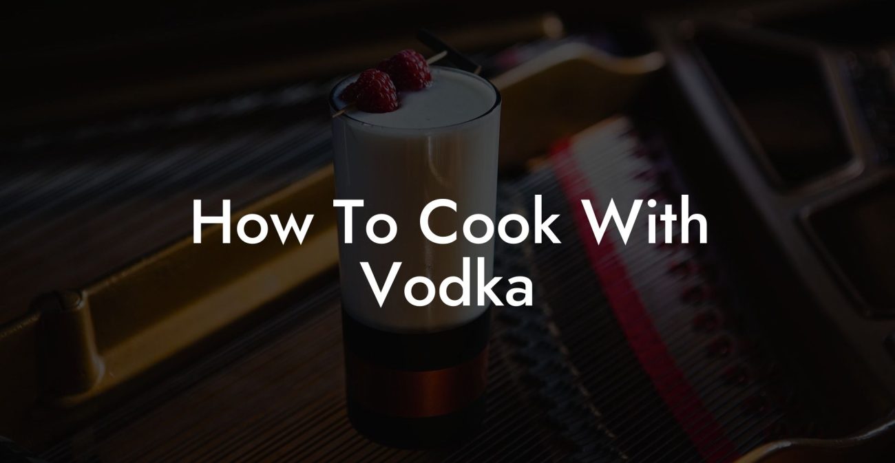 How To Cook With Vodka