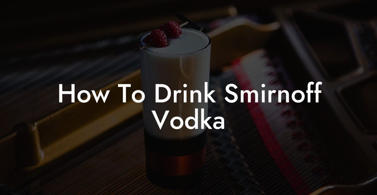 How To Drink Smirnoff Vodka