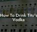 How To Drink Tito's Vodka