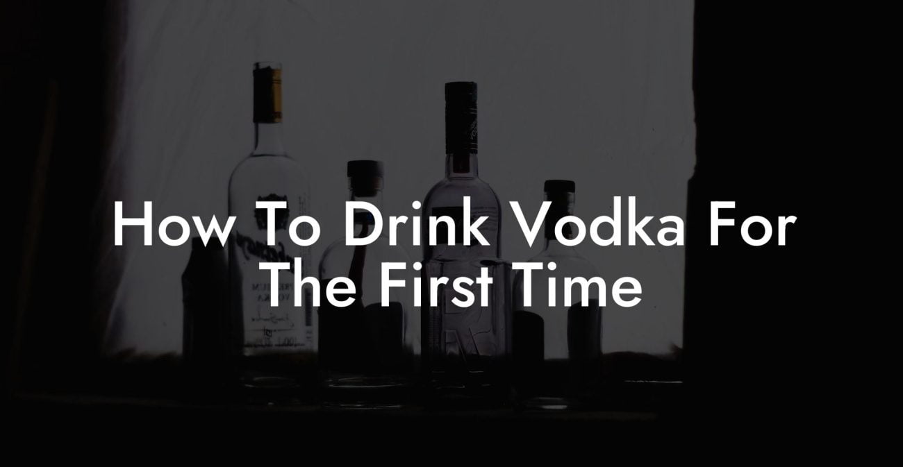 How To Drink Vodka For The First Time
