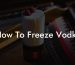 How To Freeze Vodka