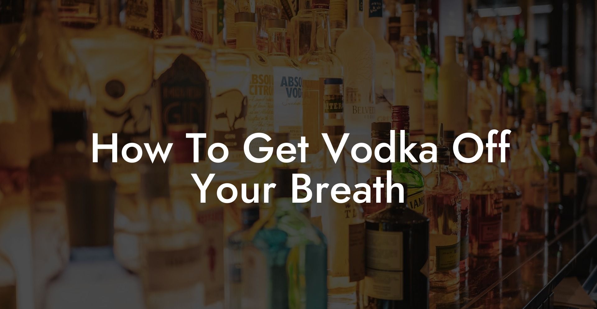 How To Get Vodka Off Your Breath