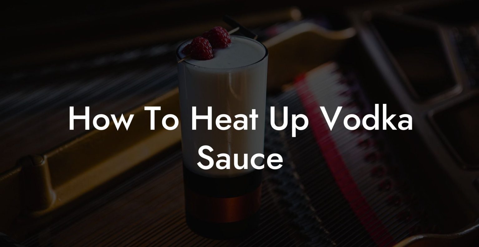 How To Heat Up Vodka Sauce Vodka Doctors