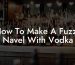 How To Make A Fuzzy Navel With Vodka