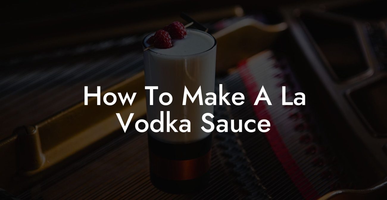 How To Make A La Vodka Sauce