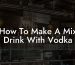 How To Make A Mix Drink With Vodka