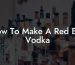 How To Make A Red Bull Vodka