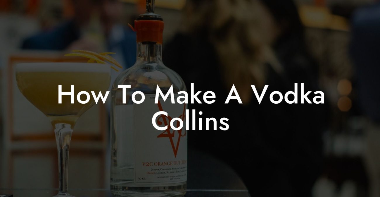 How To Make A Vodka Collins