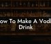 How To Make A Vodka Drink