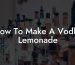 How To Make A Vodka Lemonade