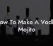 How To Make A Vodka Mojito