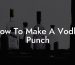 How To Make A Vodka Punch