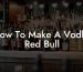 How To Make A Vodka Red Bull