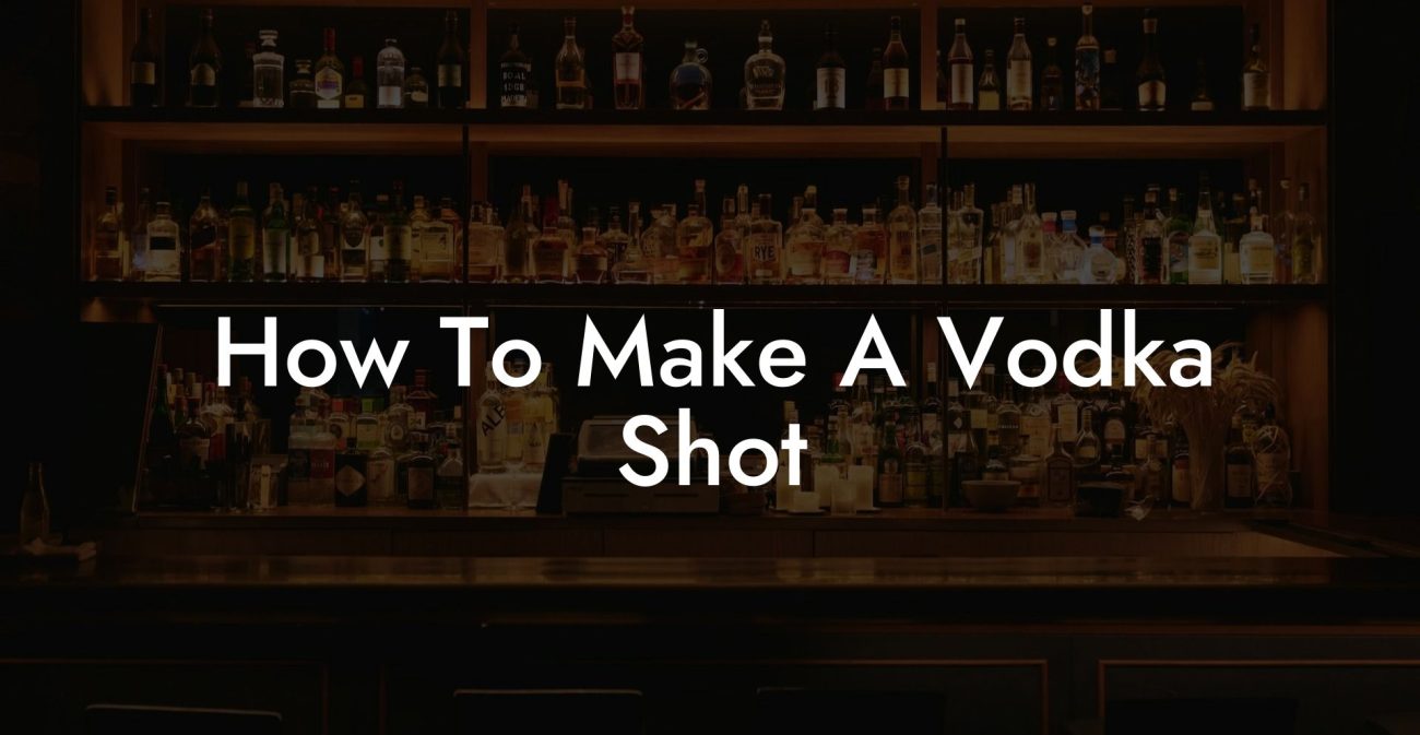 How To Make A Vodka Shot