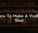 How To Make A Vodka Shot