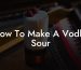 How To Make A Vodka Sour