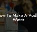 How To Make A Vodka Water