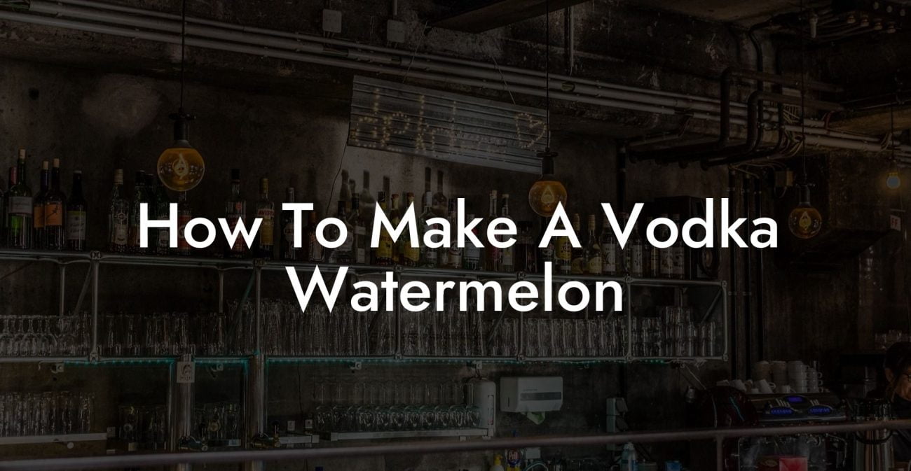 How To Make A Vodka Watermelon