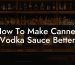 How To Make Canned Vodka Sauce Better