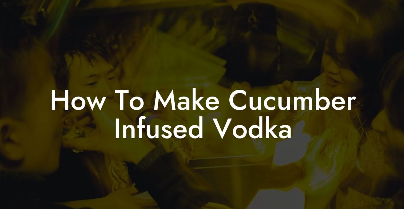 How To Make Cucumber Infused Vodka