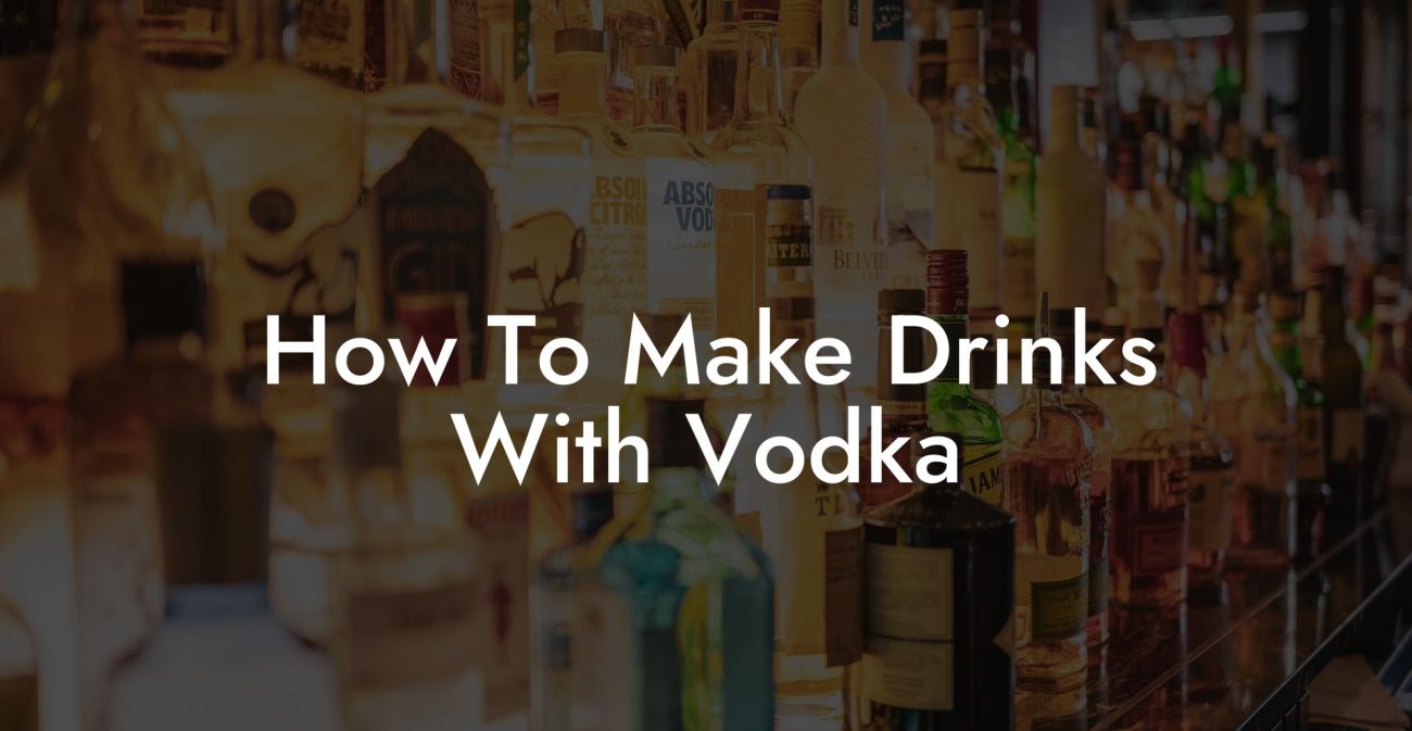 How To Make Drinks With Vodka