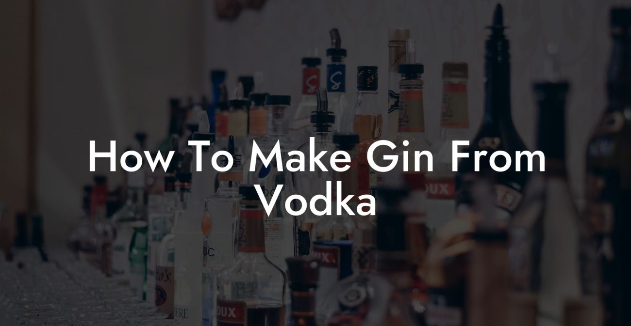 How To Make Gin From Vodka