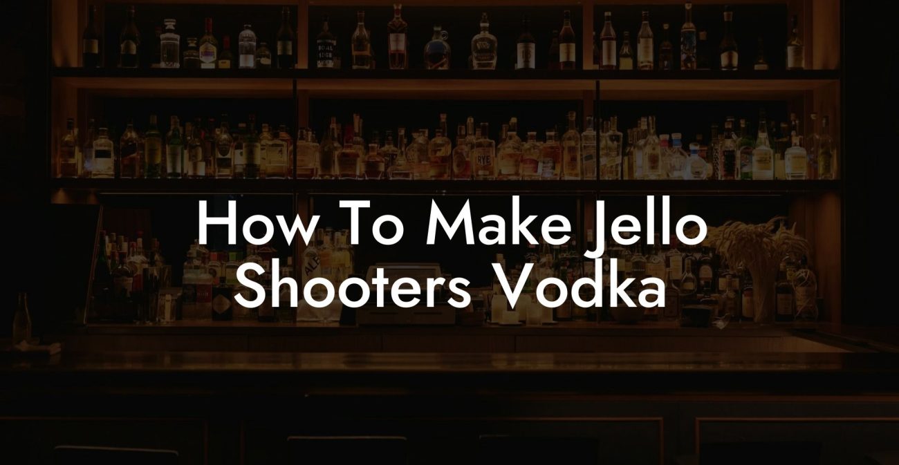 How To Make Jello Shooters Vodka